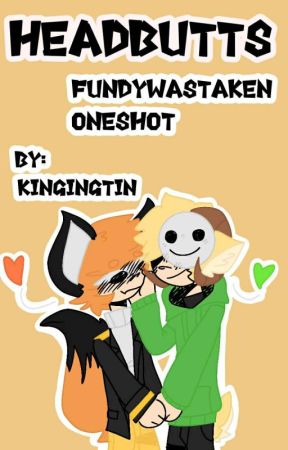 Headbutts (Fundywastaken Oneshot) by Kingingtin