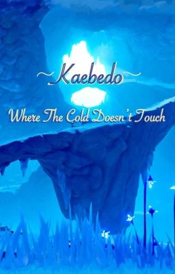 Kaebedo || Where The Cold Doesn't Touch cover