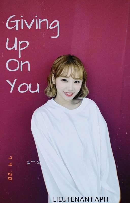 Giving Up On You (Kim Chaewon ff) by akiyama_20