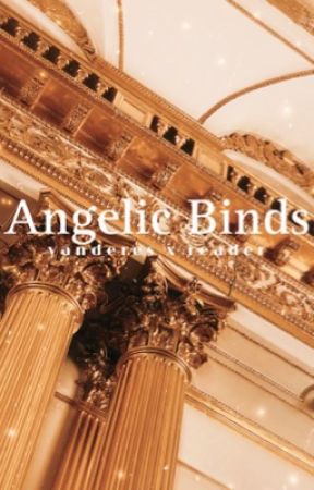 Angelic Binds // yandere(s) x reader by lily-petals