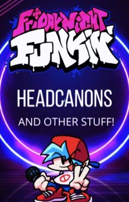 Friday Night Funkin Headcanons and Other Stuff! cover