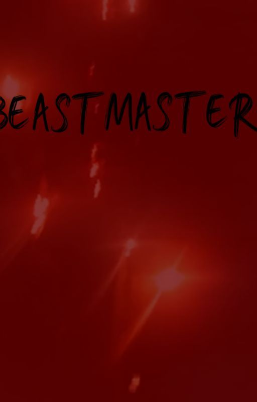 The Beast Master- a Creepypasta by RemusJohnLandstorfer