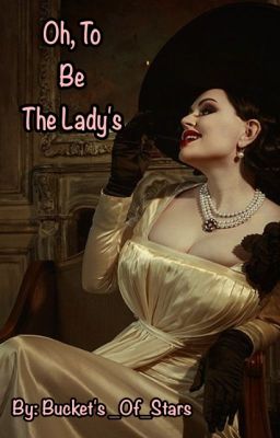 Oh, To Be The Lady's - [A Lady Dimitrescu/Female Reader-Insert Story] cover