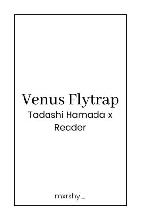 Venus Flytrap | Tadashi Hamada x Reader by mxrshy_