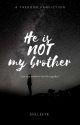 He is NOT my Brother ||Taekook✓ by AhlleeTk