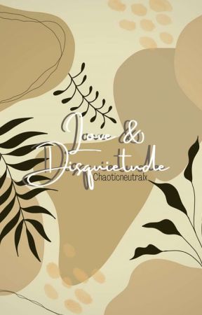 Love & Disquietude by chaoticneutralx