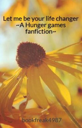 Let me be your life changer ~A Hunger games fanfiction~ by bookfreak4987