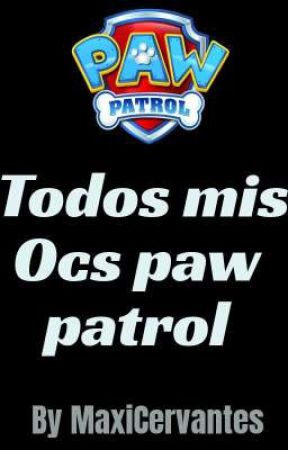 todos mis ocs de paw patrol by MaxiCervantes