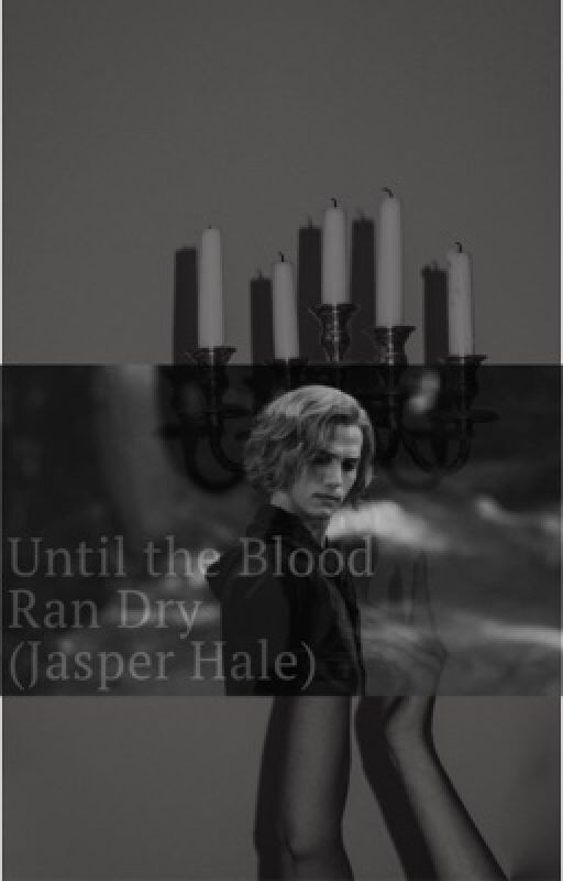 Until the Blood Ran Dry (Jasper Hale) by lem32500