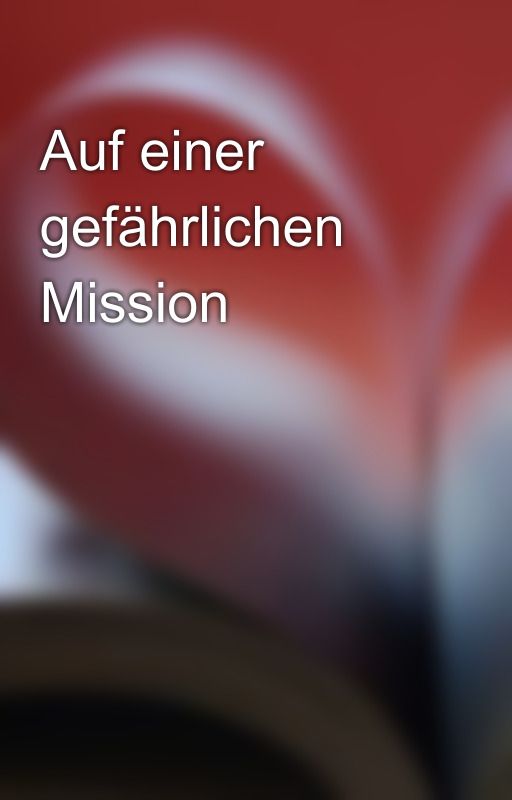 Auf einer gefährlichen Mission by Sofie210607