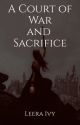 A Court of War and Sacrifice  by LeeraIvy