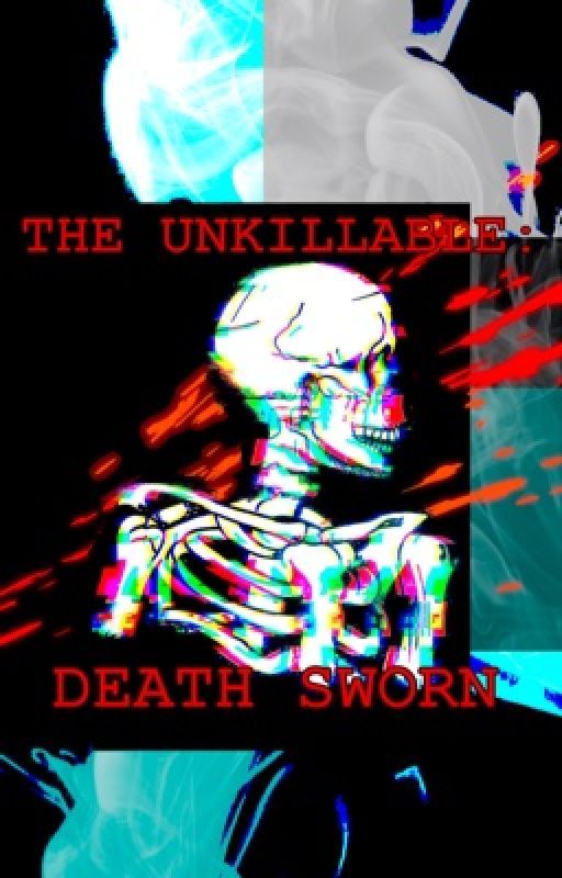 The Unkillable: Death Sworn [INVINCIBLEXREADER] by da3dalus_writes