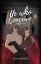 He Who Conceive |✔ by AmorevolousEncres