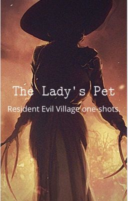 The Lady's Pet ~resident evil village★ dimitrescu x oc ★[completed!] cover