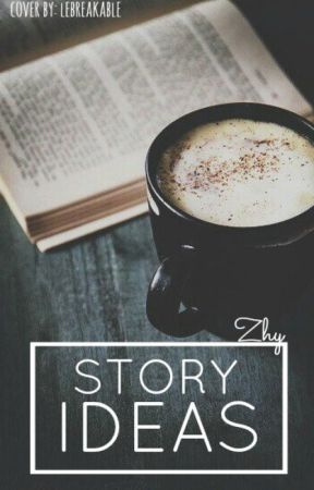 Story Ideas by zhy_thewriter