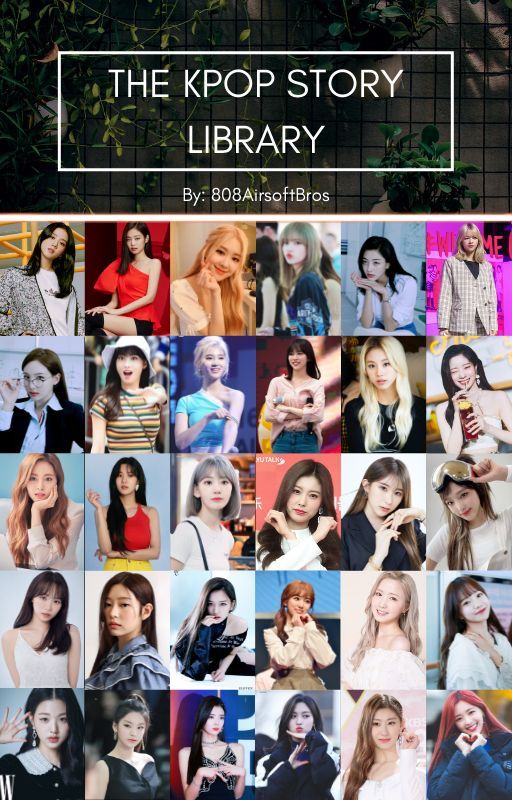 The Kpop Story Library | Female Idols X Male Reader by 808AirsoftBros