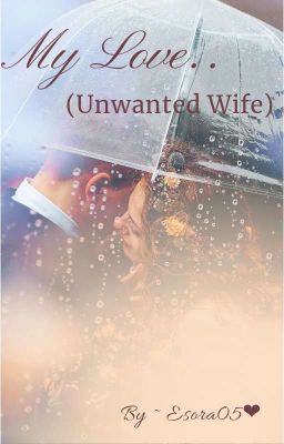 My love..(Unwanted Wife) [CompleteD]✔  cover