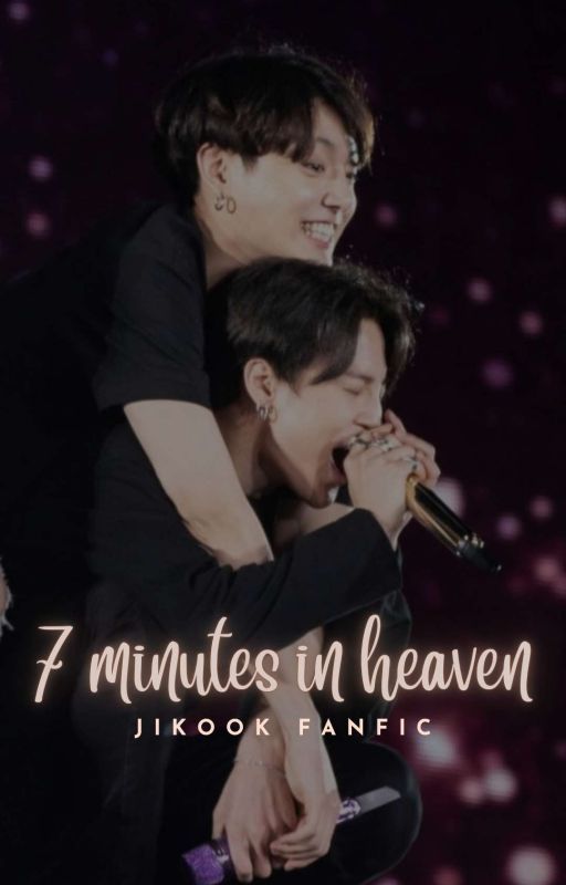 7 minutes in heaven [Jikook] ✔Completed  by jungguckie