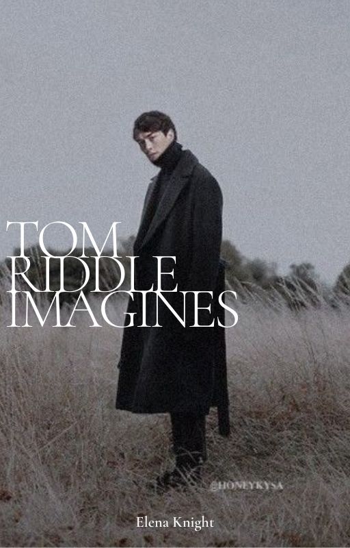 Tom Riddle Imagines by tom_riddles_wifey68