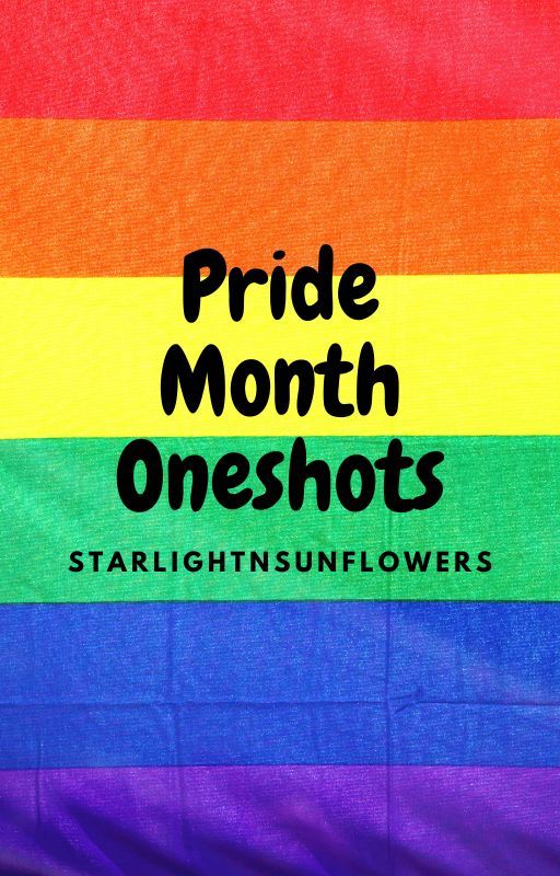 Pride Month Oneshots by StarlightnSunflowers