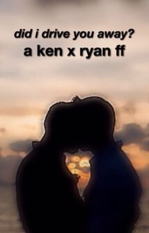 did i drive you away? | ken x ryan by _kennyboy