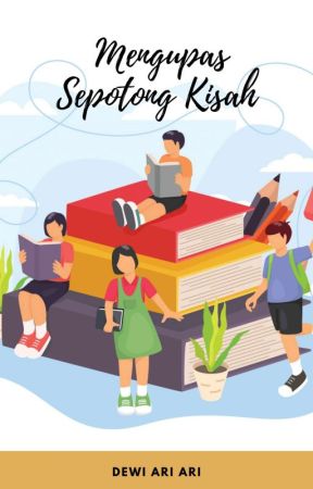 Mengupas Sepotong Kisah by DewiAriAri