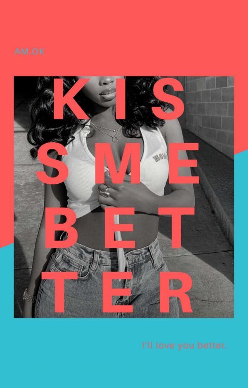 KISS ME BETTER by AmariOkito