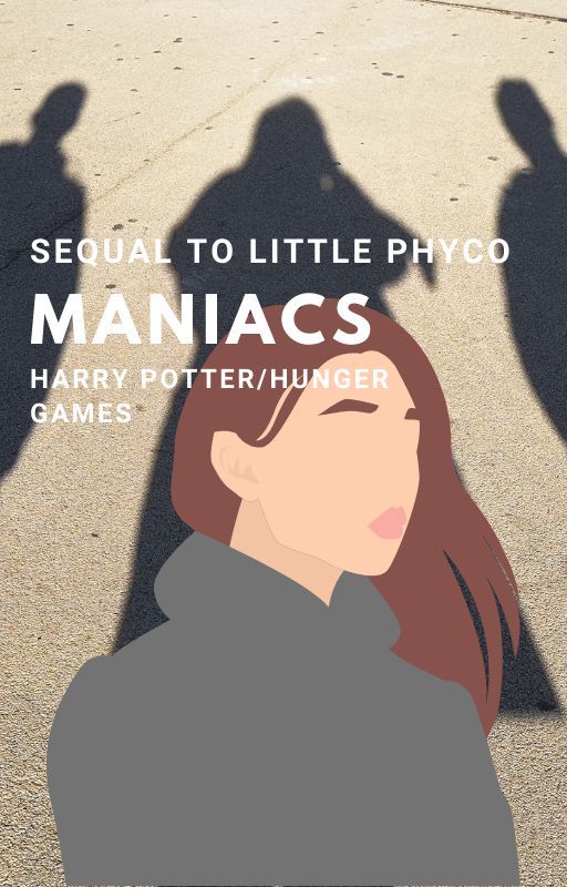 MANIACS| SREQUAL TO LITTLE PHYCO| HARRY POTTER/HUNGER GAMES by fireworkalmada