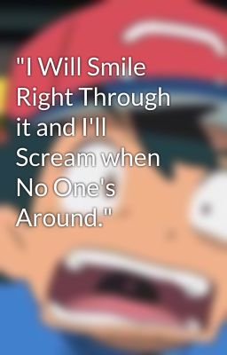 "I Will Smile Right Through it and I'll Scream when No One's Around." cover