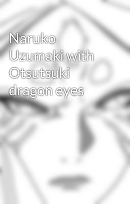 Naruko Uzumaki with Otsutsuki dragon eyes cover