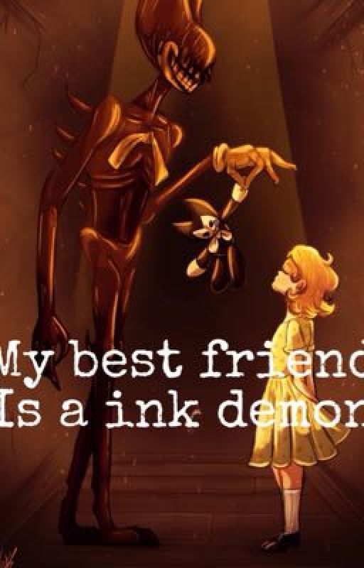 My best friend is a ink demon (ink bendyxchild!reader) by Amon-is-a_Proxy