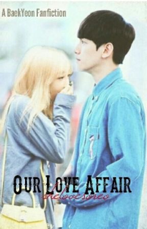 Our Love Affair (BaekYeon FF) [ON-HOLD] by shelovesoreo