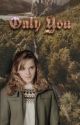 Only You | Hermione X Reader by hoomaniess