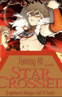 Star-Crossed (Fantasy AU - Bakugou Katsuki x Reader) cover