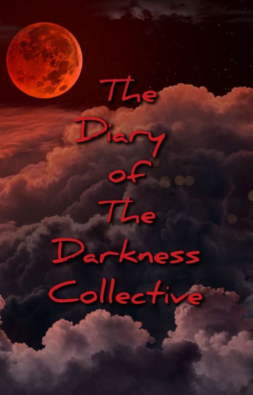 Diary of The Members of The Darkness Collective by TheDarkCollective