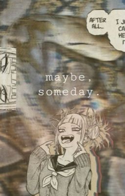 maybe, someday. {himiko toga x oc} cover