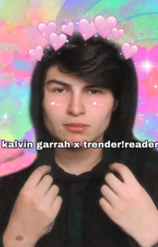 kalvin garrah x trender!reader by yaoiologist