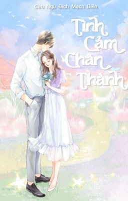 [HOÀN - ĐANG BETA] Tình Cảm Chân Thành - Cửu Ngũ Đích Mạch Điền cover