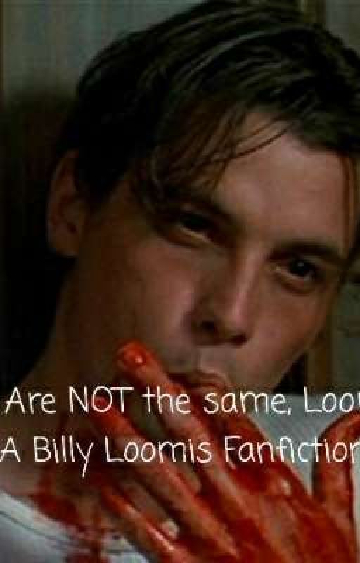 We are NOT the same, Loomis,,, [A Billy Loomis fan fic] by Slipknut