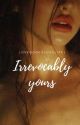 Irrevocably Yours [Alec Volturi] by lovebookslovelife1