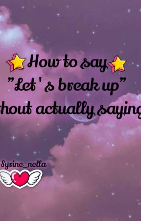 How to say "Let's break up" without actually saying it? by Syrine_nella