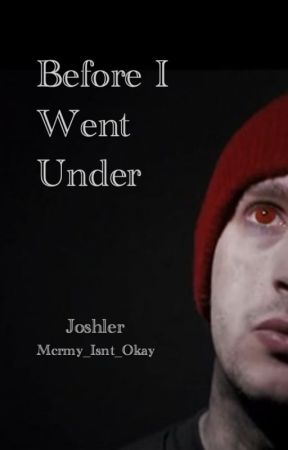 Before I Went Under (Joshler) by Mcrmy_Isnt_Okay