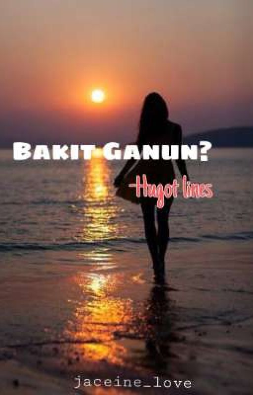 Bakit Ganun? - hugot lines by jaceinne_love