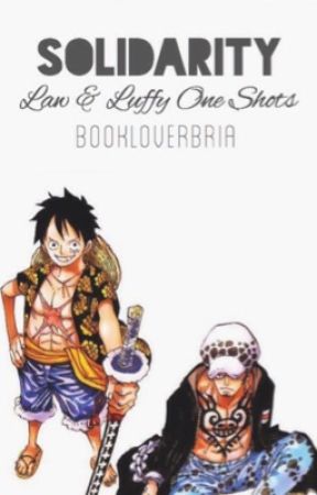 Solidarity {Law and Luffy One Shots} [Lawlu] by bookloverbria