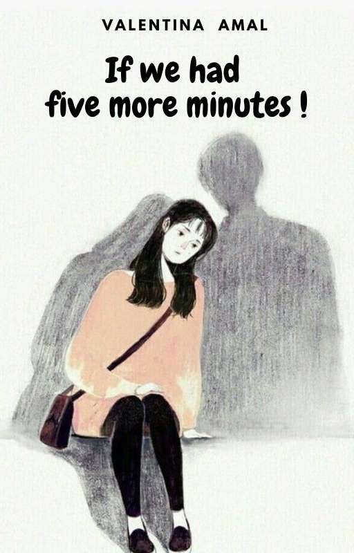 IF WE HAD FIVE MORE MINUTES ! by Valentinahp2714