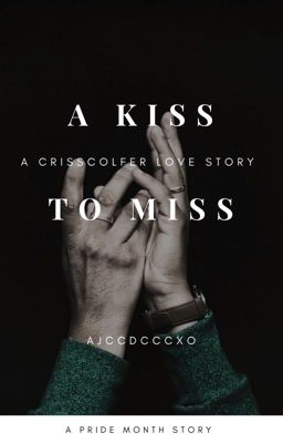 A Kiss To Miss - CrissColfer *COMPLETE* cover