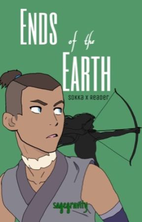 Ends of the Earth [2] (Sokka x Reader) by sagegravity