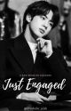 Just Engaged || Completed by JINoholic_jeah