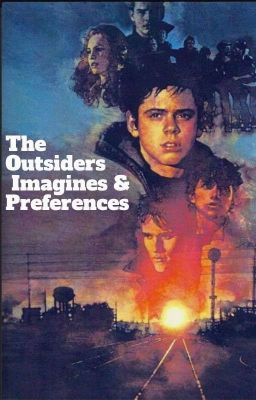 Outsiders Imagines And Preferences 🐴😎🍰🏈🥤🍺🚗🌅 cover