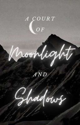 A Court Of Moonlight And Shadows (An Azriel/ACOTAR Fanfiction) cover